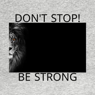 DON'T STOP ,BE STRONG,STRONG LION T-Shirt